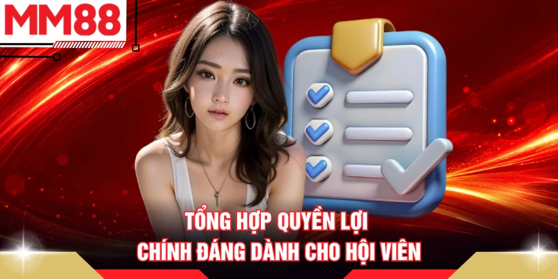 Tổng hợp quyền lợi chính đáng dành cho hội viên